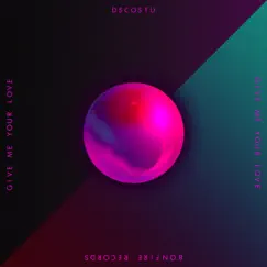 Give Me Your Love (feat. Fancy Colors) - Single by DSCOSTU album reviews, ratings, credits