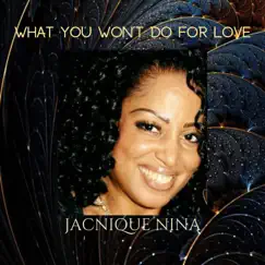 What You Won't Do for Love - Single by Jacnique Nina album reviews, ratings, credits