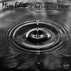Act Like You Know - Single by Miss Edith album reviews, ratings, credits