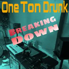 Breaking Down - Single by One Ton Drunk album reviews, ratings, credits