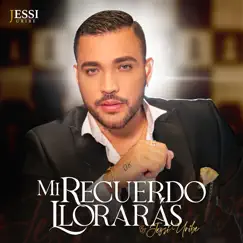 Mi Recuerdo Llorarás - Single by Jessi Uribe album reviews, ratings, credits