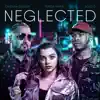 Neglected (feat. Cristian Cartier & Solo D) - Single album lyrics, reviews, download