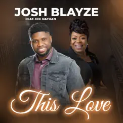 This Love (feat. Efe Nathan) - Single by JOSH BLAYZE album reviews, ratings, credits