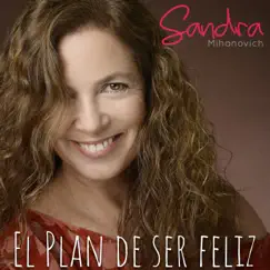 El plan de ser feliz - Single by Sandra Mihanovich album reviews, ratings, credits