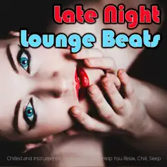 Late Night Lounge Beats: Chilled and Instrumental Ambient Beats to Help You Relax, Chill, Sleep by Lounge Music Café DEA Channel, LoFi Music DEA Channel & LoFi Hip-Hop & Jazz Beats DEA Channel album reviews, ratings, credits