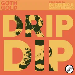 Drip Dip - Single by GOTH GOLD, Quarterjack & DJ CERINO album reviews, ratings, credits