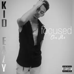 Focused On Me - Single by Kid Eazy album reviews, ratings, credits