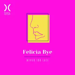 Never Too Late - Single by Felicia Bye album reviews, ratings, credits