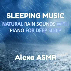 Sleeping Music: Natural Rain Sounds with Piano for Deep Sleep by Alexa ASMR album reviews, ratings, credits