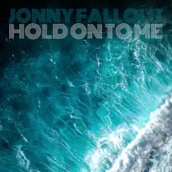 Hold On To Me - Single by Jonny Fallout album reviews, ratings, credits