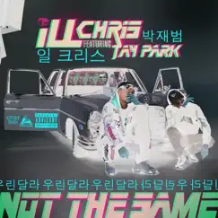 Not the Same - Single by ILL Chris & Jay Park album reviews, ratings, credits