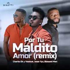 Por Tu Maldito Amor (Remix) [feat. Yosdual] - Single by Charlie Ok, Blessed Man & Joser Fyu album reviews, ratings, credits