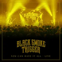 You Can Have It All (Live) - Single by Black Smoke Trigger album reviews, ratings, credits
