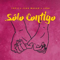 Sólo Contigo - Single by Topic, Juan Magán & Lena album reviews, ratings, credits