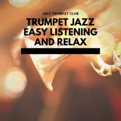 Trumpet Jazz, Easy Listening and Relax by Jazz Trumpet Club album reviews, ratings, credits