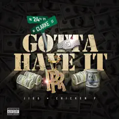 Gotta Have It (feat. Chicken P) - Single by Jigg album reviews, ratings, credits