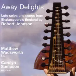 Johnson: Away Delights - Lute Solos And Songs From Shakespeare's England by Carolyn Sampson, Mark Levy & Matthew Wadsworth album reviews, ratings, credits