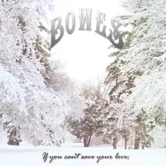 If You Can't Save Your Love; - Single by Bowes album reviews, ratings, credits