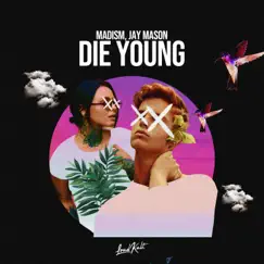 Die Young - Single by Madism & Jay Mason album reviews, ratings, credits