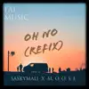 Oh No [feat. Sasky Mali, M.O.O.S.E] (Refix) - Single album lyrics, reviews, download