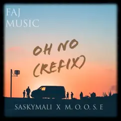 Oh No [feat. Sasky Mali, M.O.O.S.E] (Refix) - Single by Faj Music album reviews, ratings, credits