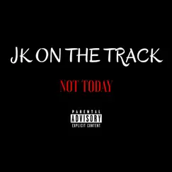 Not Today - Single by JK on the Track album reviews, ratings, credits