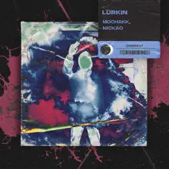 Lurkin - Single by Mochakk & Nickao album reviews, ratings, credits