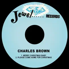 Merry Christmas Baby / Please Come Home for Christmas - Single by Charles Brown album reviews, ratings, credits
