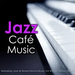 Jazz Cafe Music: Relaxing Jazz & Bossa Nova Music for Relax, Study, Work by Jazz Music DEA Channel, Jazz Music Academy & Jazz Café Bar album reviews, ratings, credits