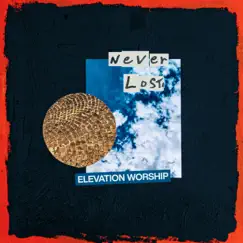 Never Lost - Single by Elevation Worship album reviews, ratings, credits