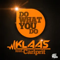 Do What You Do (feat. Carlprit) [Remixes] - EP by Klaas album reviews, ratings, credits