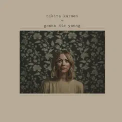 Gonna Die Young - Single by Nikita Karmen album reviews, ratings, credits