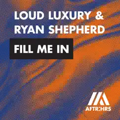 Fill Me In - Single by Loud Luxury & Ryan Shepherd album reviews, ratings, credits