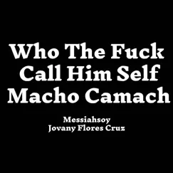 Who the F**k Call Him Self Macho Camach Song Lyrics
