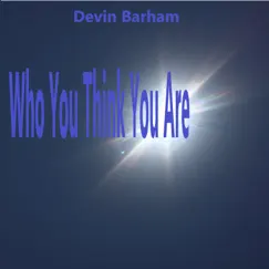 Who You Think You Are Song Lyrics