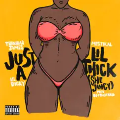 Just a Lil' Thick (She Juicy) [feat. Mystikal & Lil Dicky] - Single by Trinidad James album reviews, ratings, credits