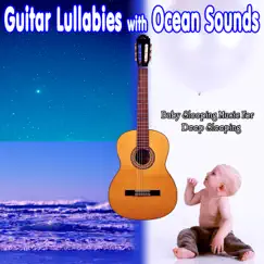 Guitar Lullabies with Ocean Sounds: Baby Sleeping Music For Deep Sleeping by Baby Lullaby Music Academy, Baby Sleep Music Academy & Sleeping Baby Songs album reviews, ratings, credits
