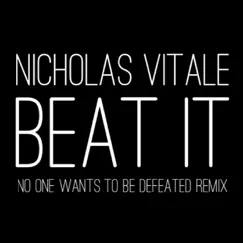 Beat It (No One Wants to Be Defeated Remix) - Single by Nicholas Vitale album reviews, ratings, credits