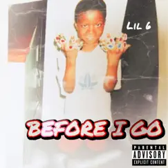 Before I Go by Lil 6 album reviews, ratings, credits