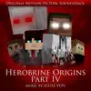 Herobrine Origins Part IV (Original Motion Picture Soundtrack) album lyrics, reviews, download
