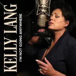 I'm Not Going Anywhere (Deluxe Edition) - Single by Kelly Lang album reviews, ratings, credits