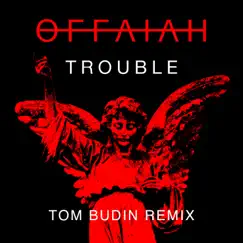 Trouble (Tom Budin Remix) - Single by OFFAIAH album reviews, ratings, credits