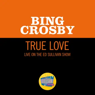 True Love (Live On The Ed Sullivan Show, November 11, 1956) - Single by Bing Crosby album download