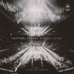 Nobody (Live) [feat. Elevation Worship] - Single by Casting Crowns album reviews, ratings, credits