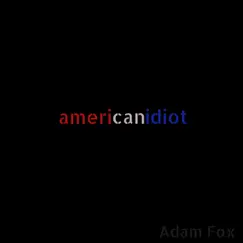 American Idiot - Single by Adam Fox album reviews, ratings, credits