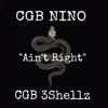Aint Right (feat. CGB 3Shellz) - Single album lyrics, reviews, download