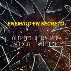 Enemigo En Secreto - Single by Whitecity, Quimico Ultra Mega & Alex B el Lider album reviews, ratings, credits