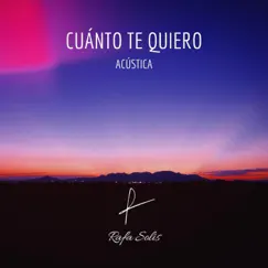 Cuánto te quiero (Acústica) - Single by Rafa Solis album reviews, ratings, credits