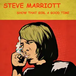 Show That Girl a Good Time - Single by Steve Marriott album reviews, ratings, credits