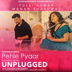 Pehle Pyaar Ka Pehla Gham Unplugged - Single by Tulsi Kumar & Manan Bhardwaj album reviews, ratings, credits